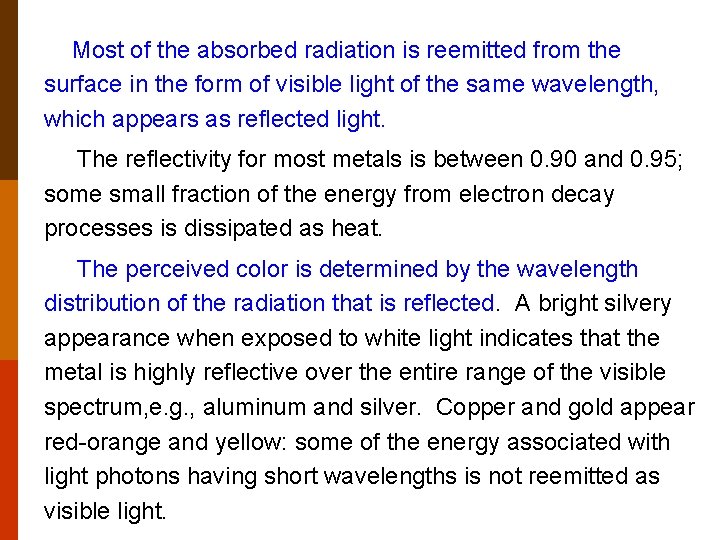 Most of the absorbed radiation is reemitted from the surface in the form of