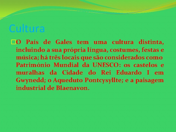 Cultura �O País de Gales tem uma cultura distinta, incluindo a sua própria língua,