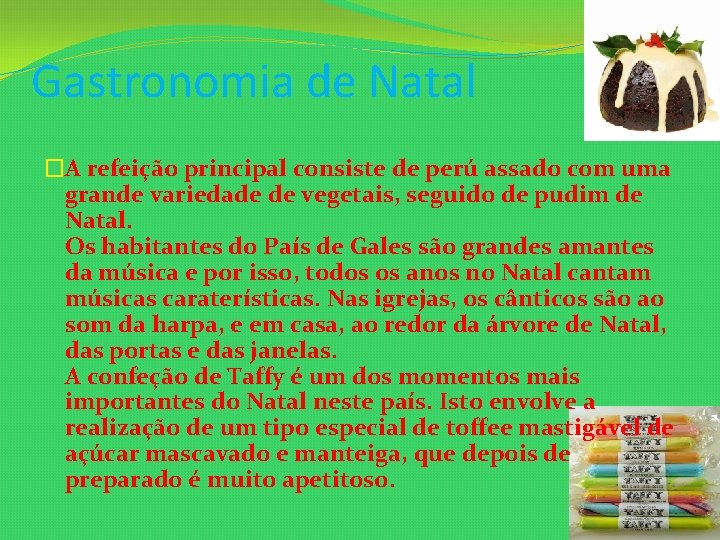 Gastronomia de Natal �A refeição principal consiste de perú assado com uma grande variedade