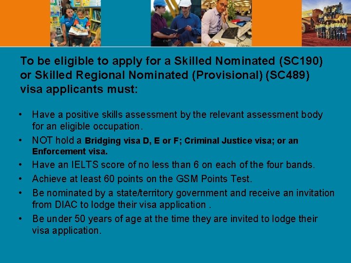 To be eligible to apply for a Skilled Nominated (SC 190) or Skilled Regional