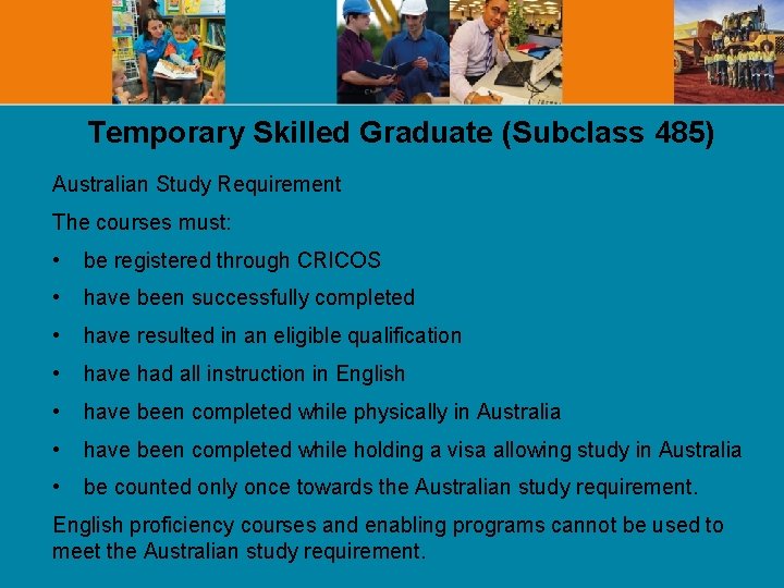 Temporary Skilled Graduate (Subclass 485) Australian Study Requirement The courses must: • be registered