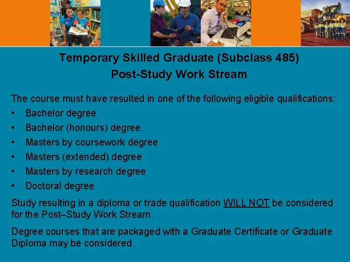 Temporary Skilled Graduate (Subclass 485) Post-Study Work Stream The course must have resulted in