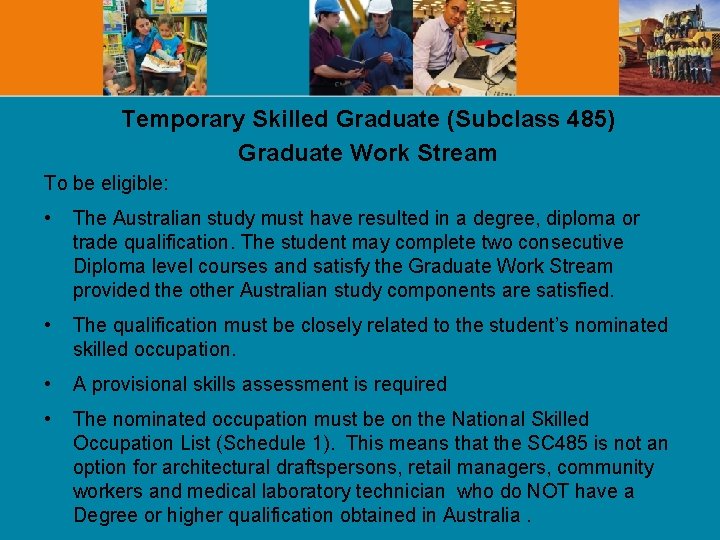 Temporary Skilled Graduate (Subclass 485) Graduate Work Stream To be eligible: • The Australian