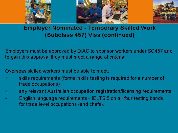 Employer Nominated - Temporary Skilled Work (Subclass 457) Visa (continued) Employers must be approved