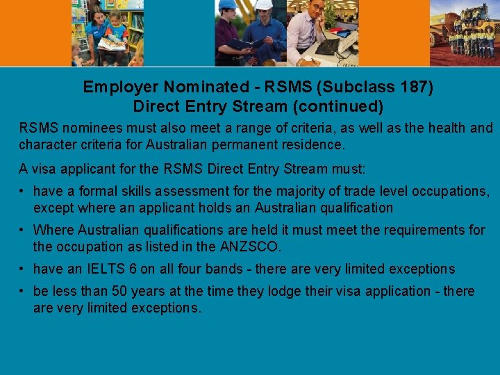 Employer Nominated - RSMS (Subclass 187) Direct Entry Stream (continued) RSMS nominees must also