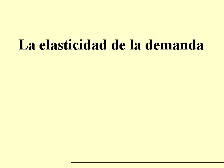 La elasticidad de la demanda 