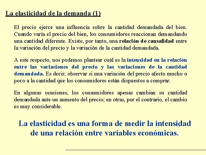 La elasticidad de la demanda (1) El precio ejerce una influencia sobre la cantidad