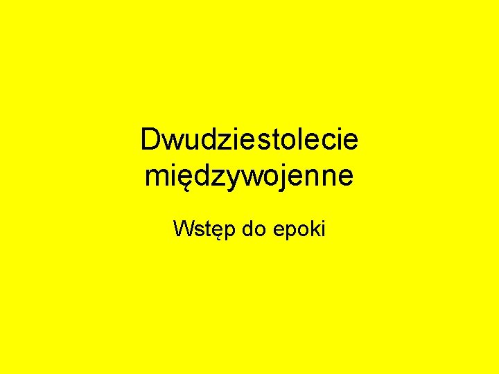 Dwudziestolecie międzywojenne Wstęp do epoki Dwudziestolecie międzywojenne Wstęp do epoki
