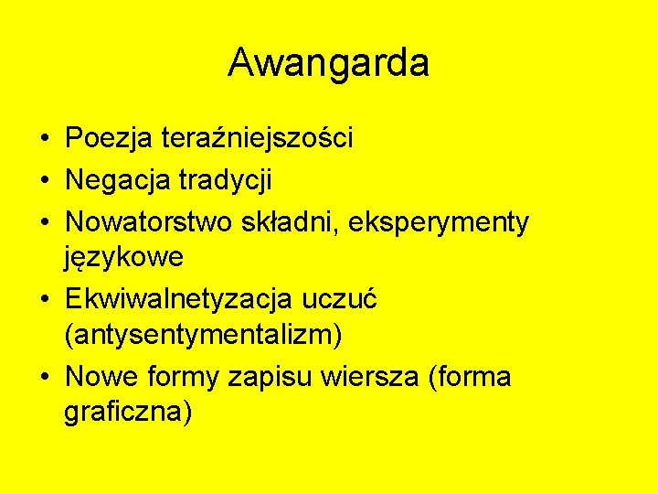 Awangarda • Poezja teraźniejszości • Negacja tradycji • Nowatorstwo składni, eksperymenty językowe • Ekwiwalnetyzacja Awangarda • Poezja teraźniejszości • Negacja tradycji • Nowatorstwo składni, eksperymenty językowe • Ekwiwalnetyzacja