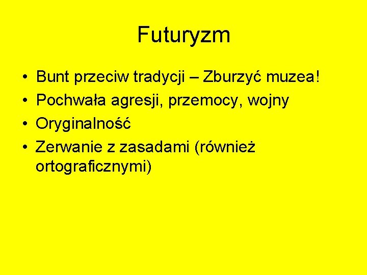 Futuryzm • • Bunt przeciw tradycji – Zburzyć muzea! Pochwała agresji, przemocy, wojny Oryginalność Futuryzm • • Bunt przeciw tradycji – Zburzyć muzea! Pochwała agresji, przemocy, wojny Oryginalność