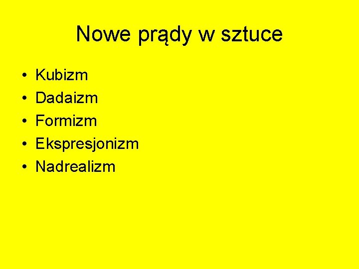 Nowe prądy w sztuce • • • Kubizm Dadaizm Formizm Ekspresjonizm Nadrealizm Nowe prądy w sztuce • • • Kubizm Dadaizm Formizm Ekspresjonizm Nadrealizm