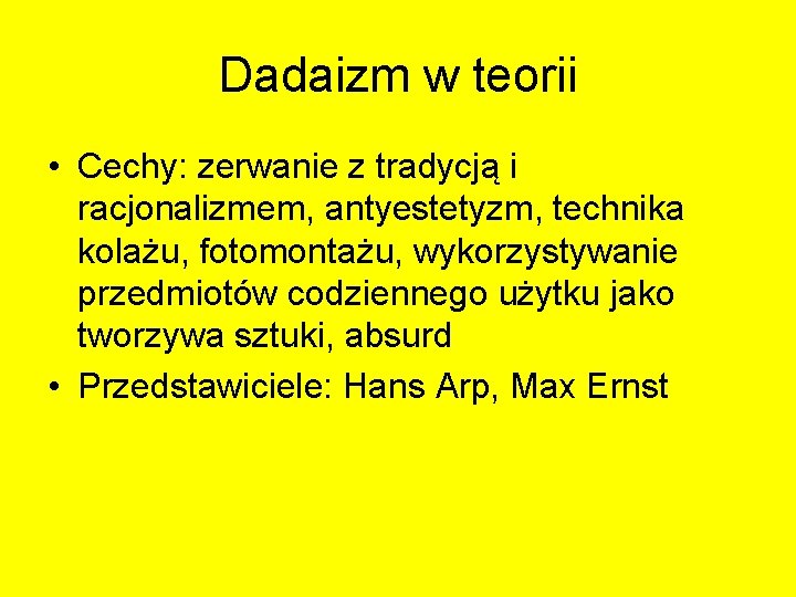 Dadaizm w teorii • Cechy: zerwanie z tradycją i racjonalizmem, antyestetyzm, technika kolażu, fotomontażu, Dadaizm w teorii • Cechy: zerwanie z tradycją i racjonalizmem, antyestetyzm, technika kolażu, fotomontażu,