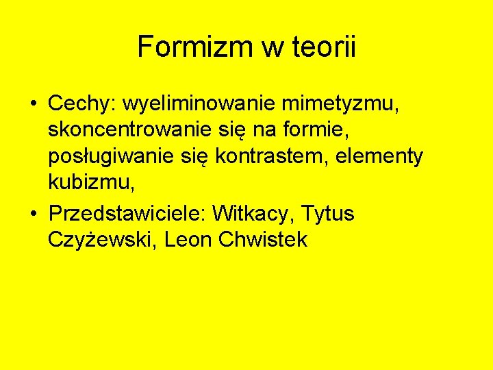 Formizm w teorii • Cechy: wyeliminowanie mimetyzmu, skoncentrowanie się na formie, posługiwanie się kontrastem, Formizm w teorii • Cechy: wyeliminowanie mimetyzmu, skoncentrowanie się na formie, posługiwanie się kontrastem,