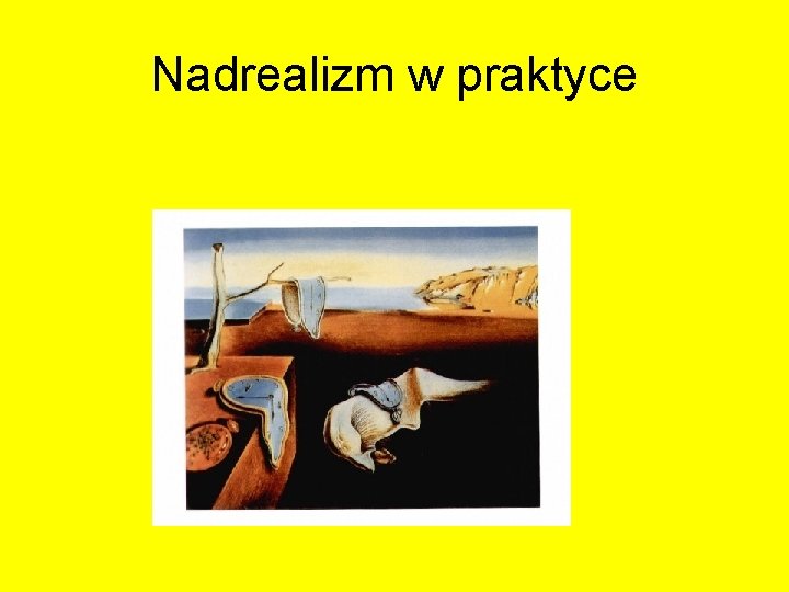 Nadrealizm w praktyce Nadrealizm w praktyce