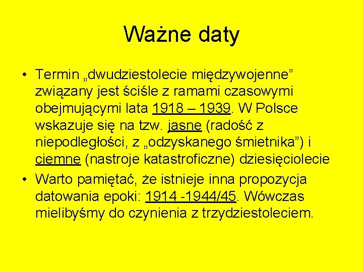 Ważne daty • Termin „dwudziestolecie międzywojenne” związany jest ściśle z ramami czasowymi obejmującymi lata Ważne daty • Termin „dwudziestolecie międzywojenne” związany jest ściśle z ramami czasowymi obejmującymi lata