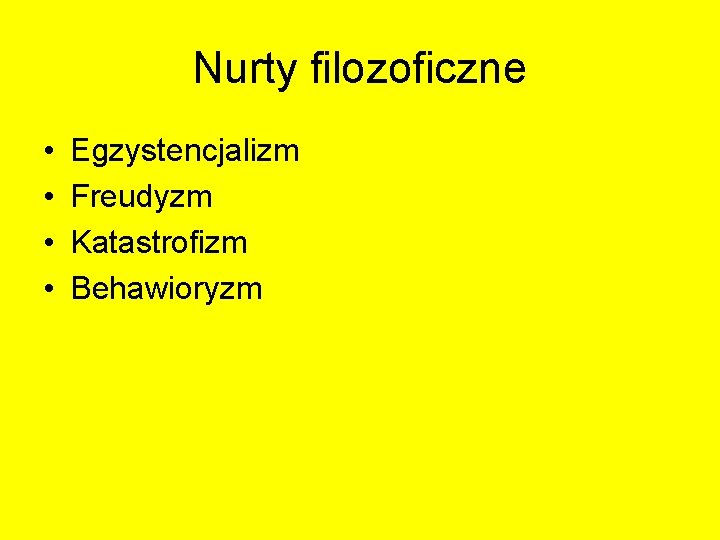 Nurty filozoficzne • • Egzystencjalizm Freudyzm Katastrofizm Behawioryzm Nurty filozoficzne • • Egzystencjalizm Freudyzm Katastrofizm Behawioryzm