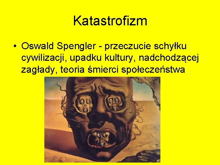 Katastrofizm • Oswald Spengler - przeczucie schyłku cywilizacji, upadku kultury, nadchodzącej zagłady, teoria śmierci Katastrofizm • Oswald Spengler - przeczucie schyłku cywilizacji, upadku kultury, nadchodzącej zagłady, teoria śmierci