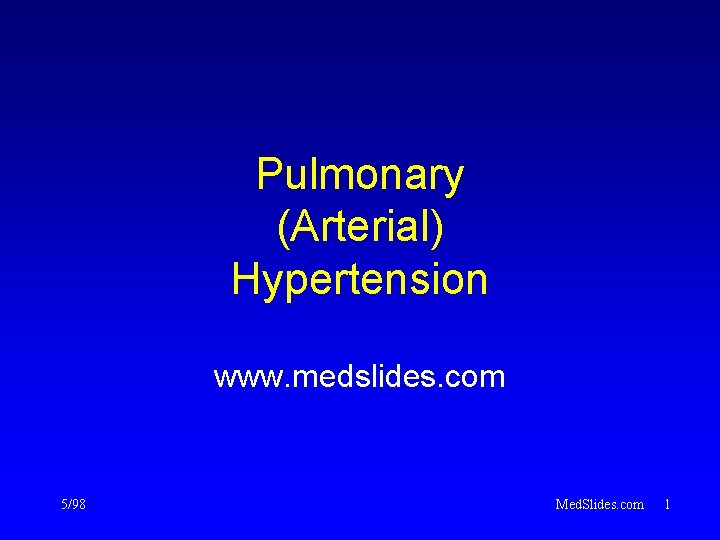 Pulmonary (Arterial) Hypertension www. medslides. com 5/98 Med. Slides. com 1 