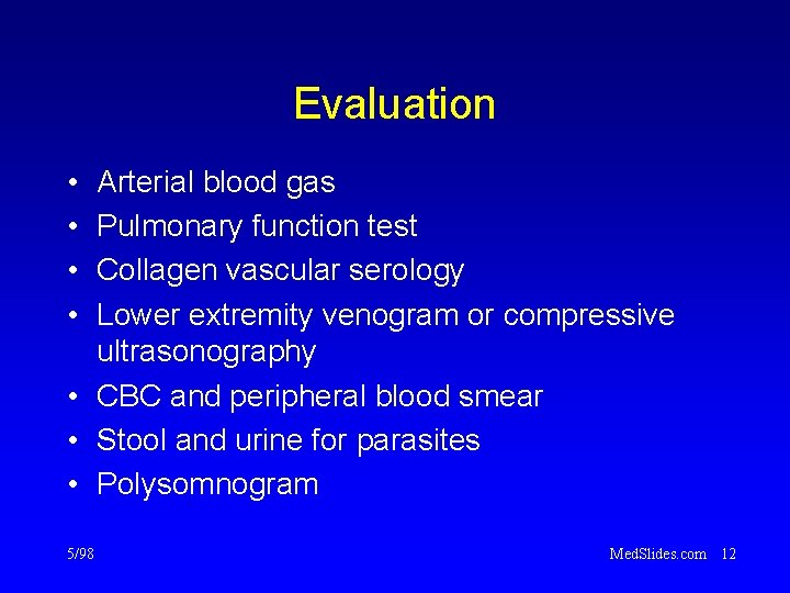 Evaluation • • Arterial blood gas Pulmonary function test Collagen vascular serology Lower extremity