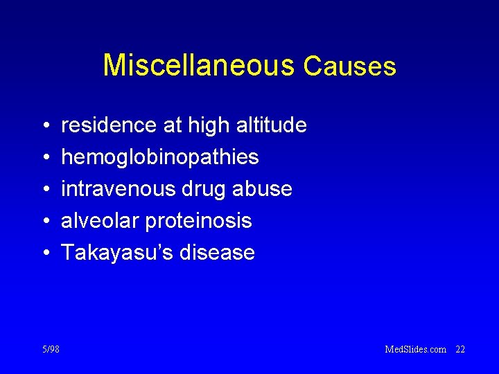 Miscellaneous Causes • • • 5/98 residence at high altitude hemoglobinopathies intravenous drug abuse