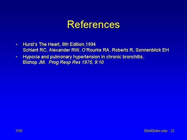 References • • 5/98 Hurst’s The Heart, 8 th Edition, 1994 Schlant RC, Alexander