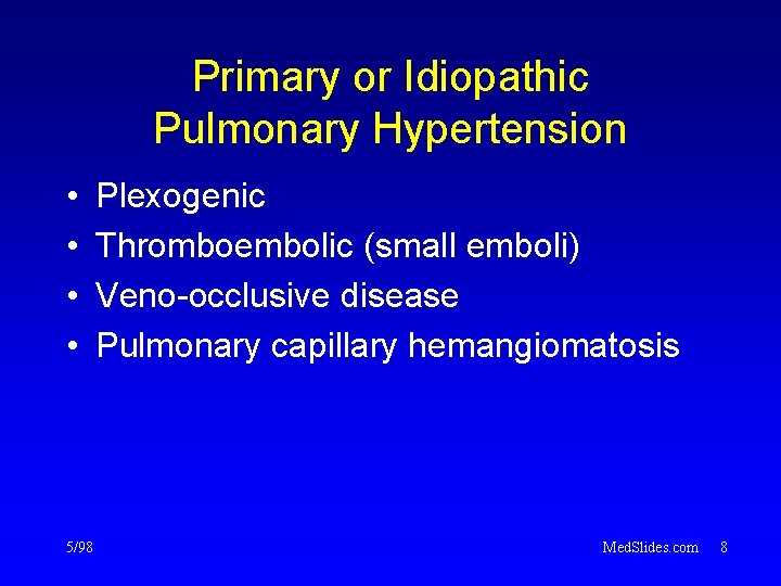 Primary or Idiopathic Pulmonary Hypertension • • 5/98 Plexogenic Thromboembolic (small emboli) Veno-occlusive disease