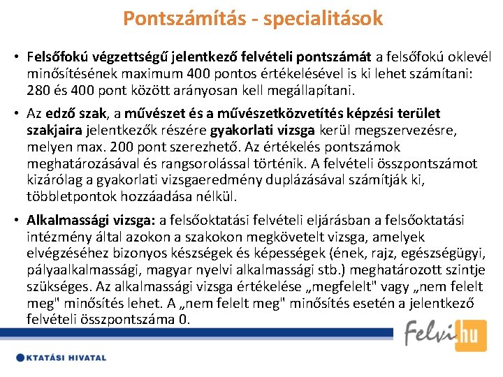 Pontszámítás - specialitások • Felsőfokú végzettségű jelentkező felvételi pontszámát a felsőfokú oklevél minősítésének maximum