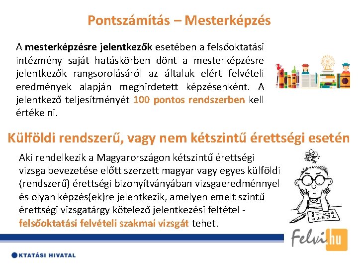 Pontszámítás – Mesterképzés A mesterképzésre jelentkezők esetében a felsőoktatási intézmény saját hatáskörben dönt a