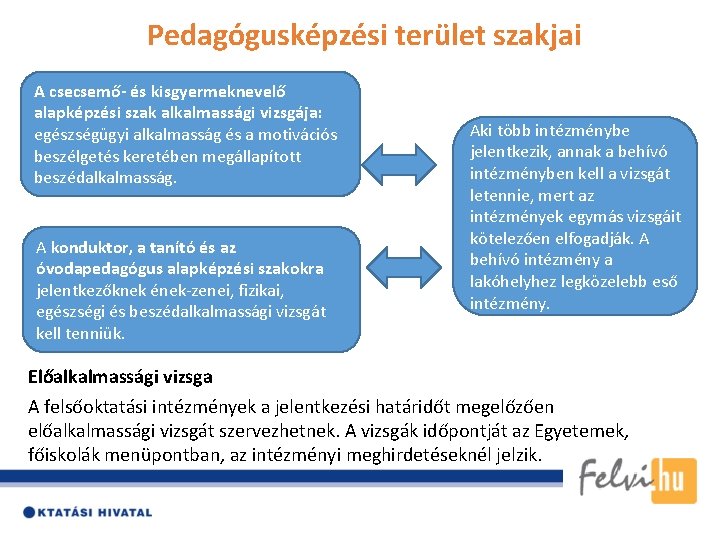 Pedagógusképzési terület szakjai A csecsemő- és kisgyermeknevelő alapképzési szak alkalmassági vizsgája: egészségügyi alkalmasság és