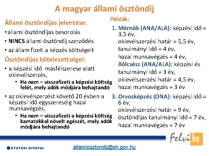 A magyar állami ösztöndíj Példák: 1. Mérnök (ANA/ALA): képzési idő = • állami ösztöndíjas A magyar állami ösztöndíj Példák: 1. Mérnök (ANA/ALA): képzési idő = • állami ösztöndíjas