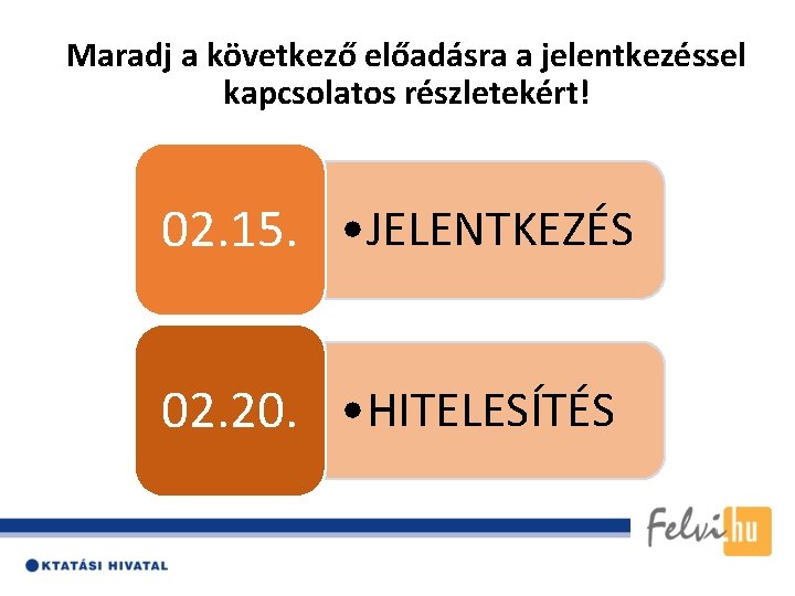 Maradj a következő előadásra a jelentkezéssel kapcsolatos részletekért! 02. 15. • JELENTKEZÉS 02. 20.