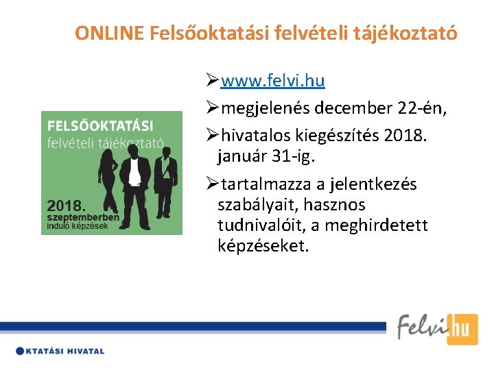 ONLINE Felsőoktatási felvételi tájékoztató Øwww. felvi. hu Ømegjelenés december 22 -én, Øhivatalos kiegészítés 2018. ONLINE Felsőoktatási felvételi tájékoztató Øwww. felvi. hu Ømegjelenés december 22 -én, Øhivatalos kiegészítés 2018.
