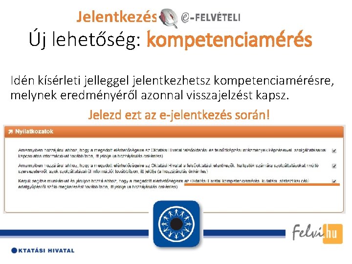 Jelentkezés: Új lehetőség: kompetenciamérés Idén kísérleti jelleggel jelentkezhetsz kompetenciamérésre, melynek eredményéről azonnal visszajelzést kapsz.