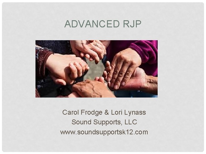 ADVANCED RJP Carol Frodge & Lori Lynass Sound Supports, LLC www. soundsupportsk 12. com