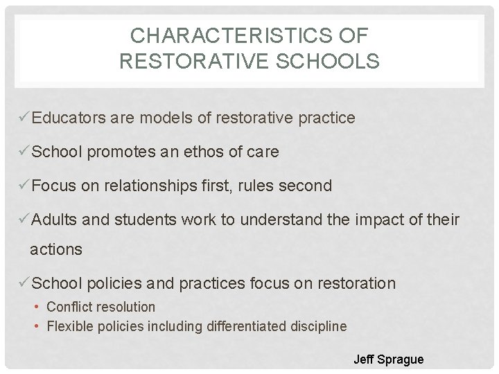 CHARACTERISTICS OF RESTORATIVE SCHOOLS üEducators are models of restorative practice üSchool promotes an ethos