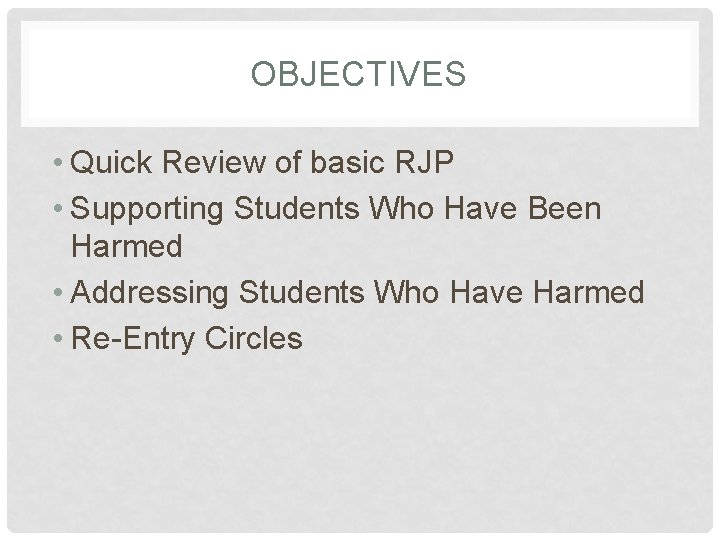 OBJECTIVES • Quick Review of basic RJP • Supporting Students Who Have Been Harmed