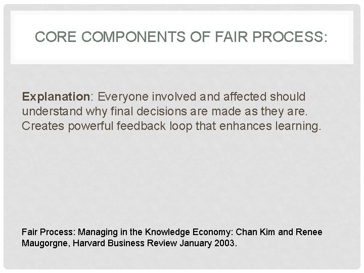 CORE COMPONENTS OF FAIR PROCESS: Explanation: Everyone involved and affected should understand why final