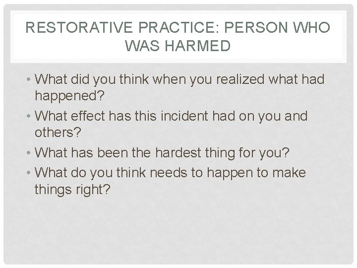 RESTORATIVE PRACTICE: PERSON WHO WAS HARMED • What did you think when you realized
