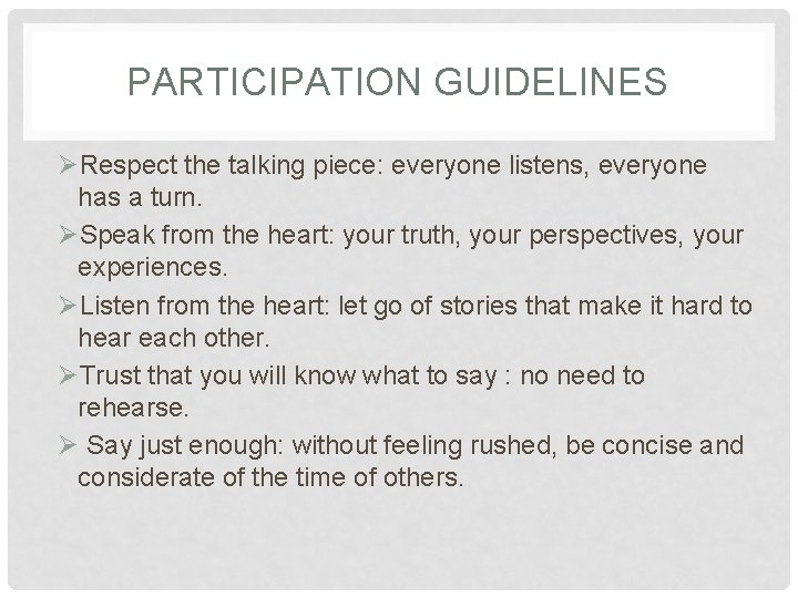 PARTICIPATION GUIDELINES ØRespect the talking piece: everyone listens, everyone has a turn. ØSpeak from