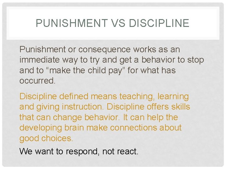 PUNISHMENT VS DISCIPLINE Punishment or consequence works as an immediate way to try and