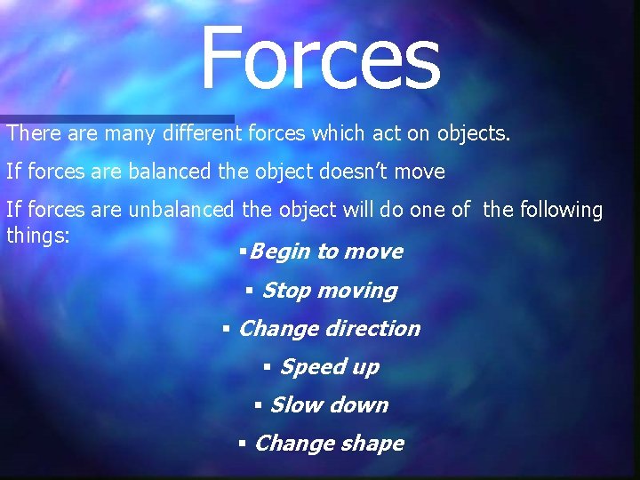 Forces There are many different forces which act on objects. If forces are balanced