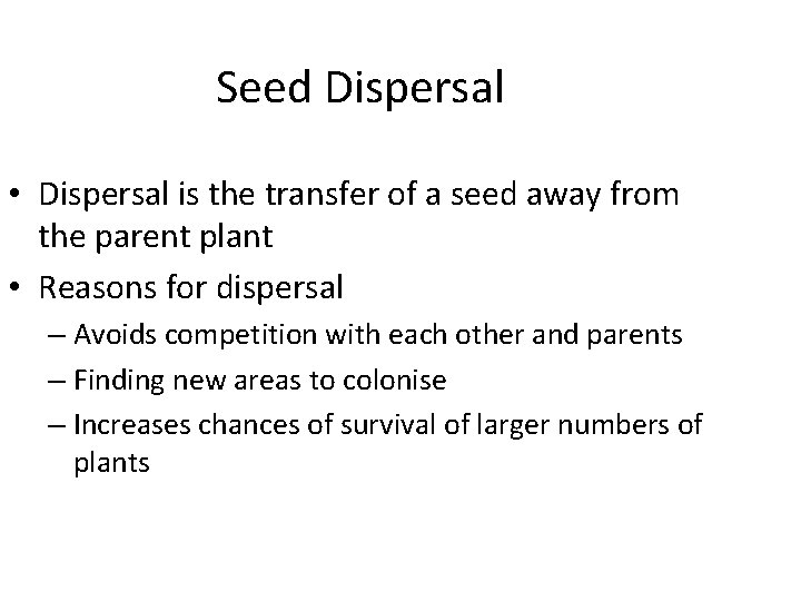 Seed Dispersal • Dispersal is the transfer of a seed away from the parent