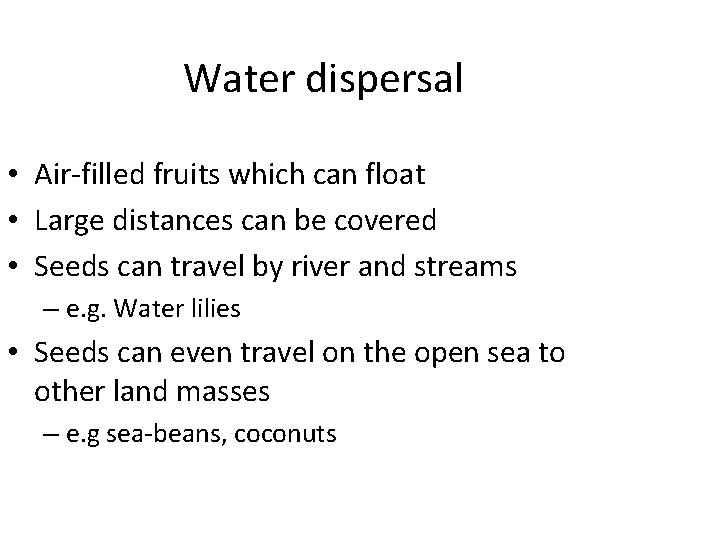 Water dispersal • Air-filled fruits which can float • Large distances can be covered