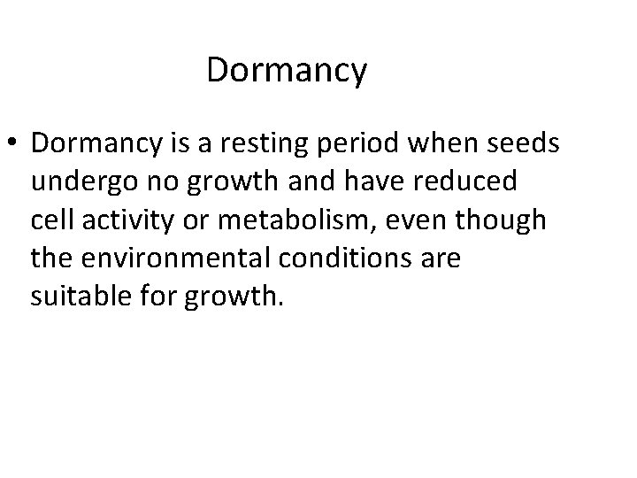 Dormancy • Dormancy is a resting period when seeds undergo no growth and have