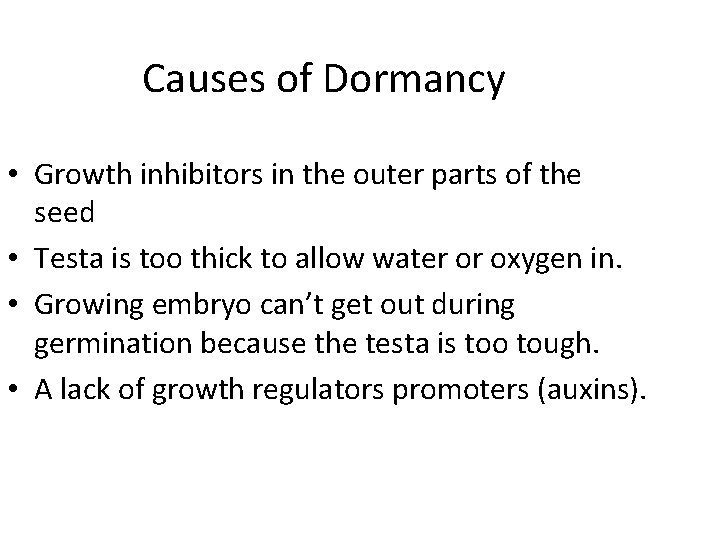Causes of Dormancy • Growth inhibitors in the outer parts of the seed •