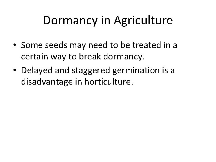 Dormancy in Agriculture • Some seeds may need to be treated in a certain