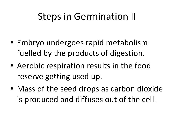 Steps in Germination II • Embryo undergoes rapid metabolism fuelled by the products of