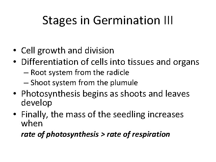 Stages in Germination III • Cell growth and division • Differentiation of cells into