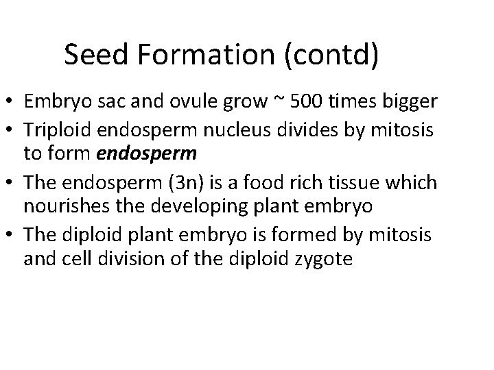 Seed Formation (contd) • Embryo sac and ovule grow ~ 500 times bigger •