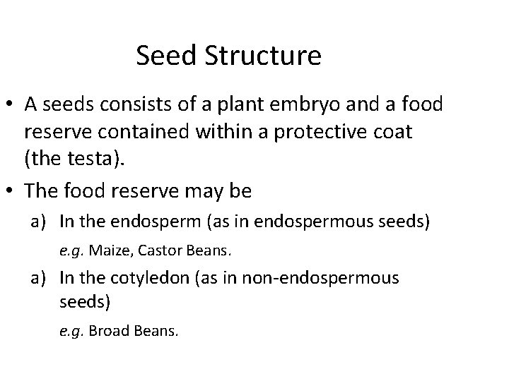 Seed Structure • A seeds consists of a plant embryo and a food reserve